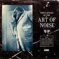 Art of Noise : Who's Afraid of the Art of Noise?